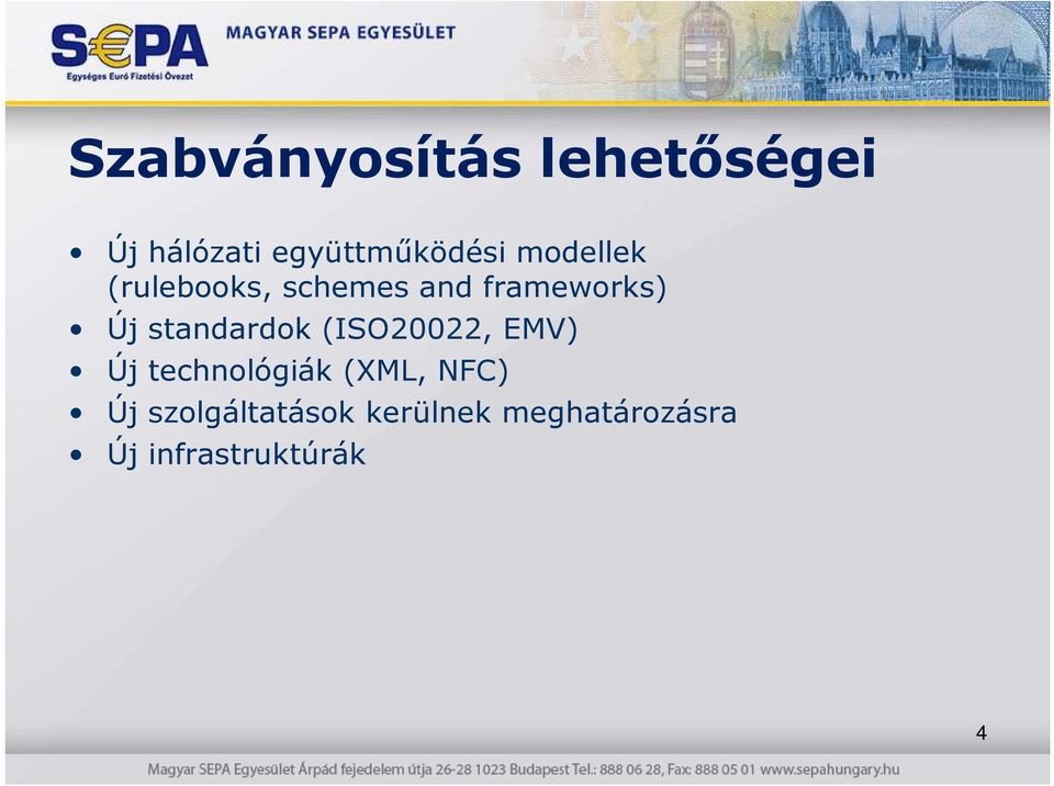 standardok (ISO20022, EMV) Új technológiák (XML, NFC)