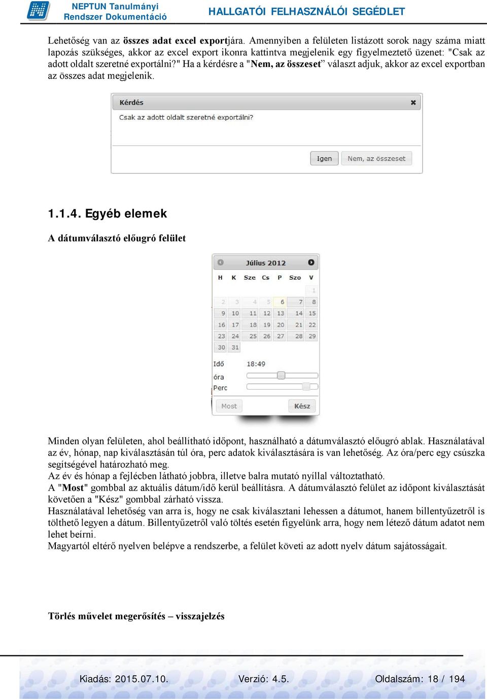 " Ha a kérdésre a "Nem, az összeset választ adjuk, akkor az excel exportban az összes adat megjelenik. 1.1.4.