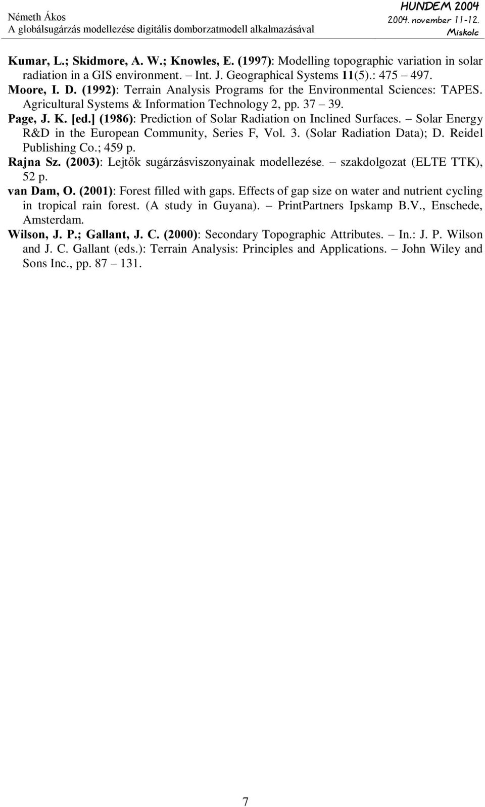 ] (1986): Prediction of Solar Radiation on Inclined Surfaces. Solar Energy R&D in the European Community, Series F, Vol. 3. (Solar Radiation Data); D. Reidel Publishing Co.; 459 p. Rajna Sz.