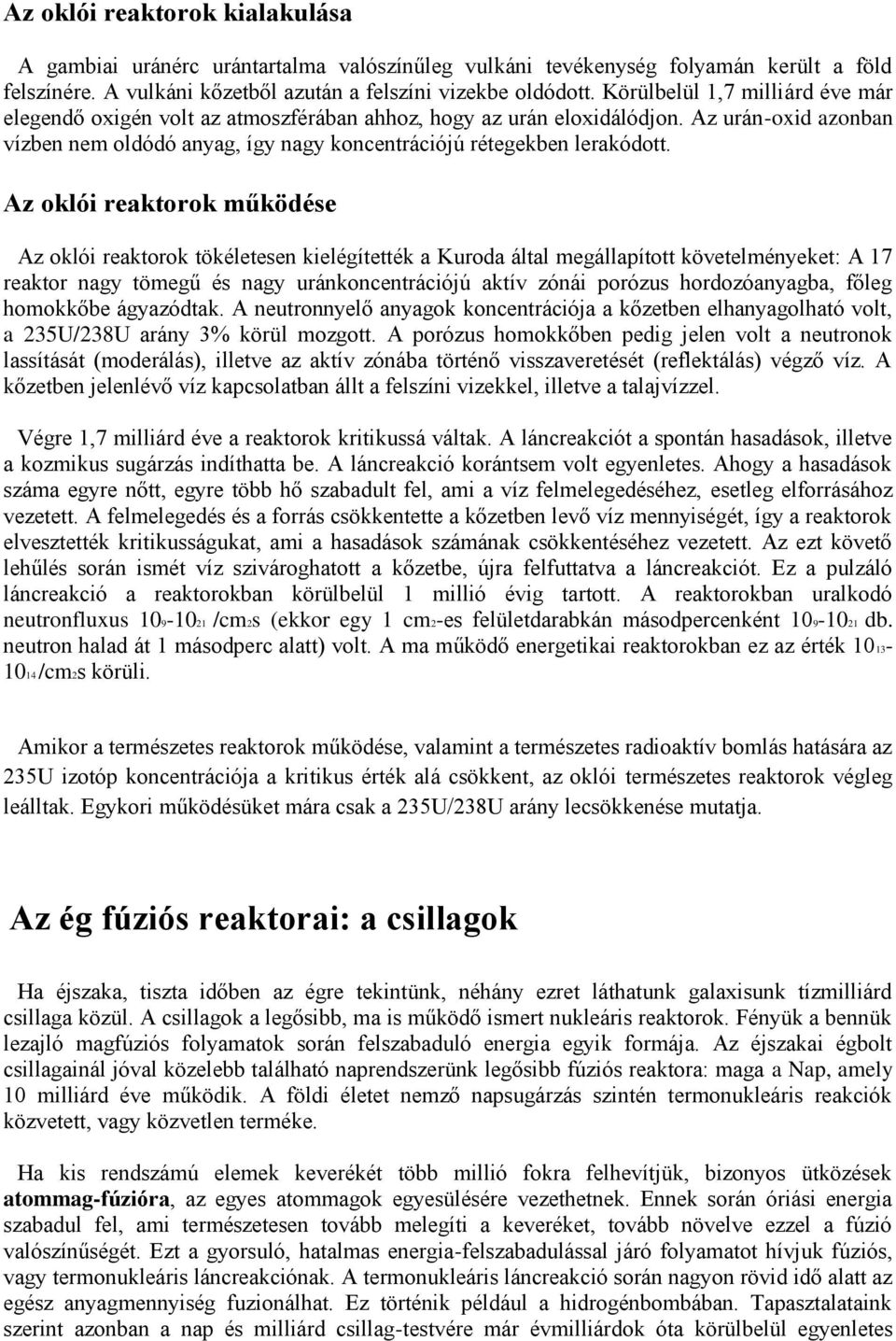 Az oklói reaktorok működése Az oklói reaktorok tökéletesen kielégítették a Kuroda által megállapított követelményeket: A 17 reaktor nagy tömegű és nagy uránkoncentrációjú aktív zónái porózus