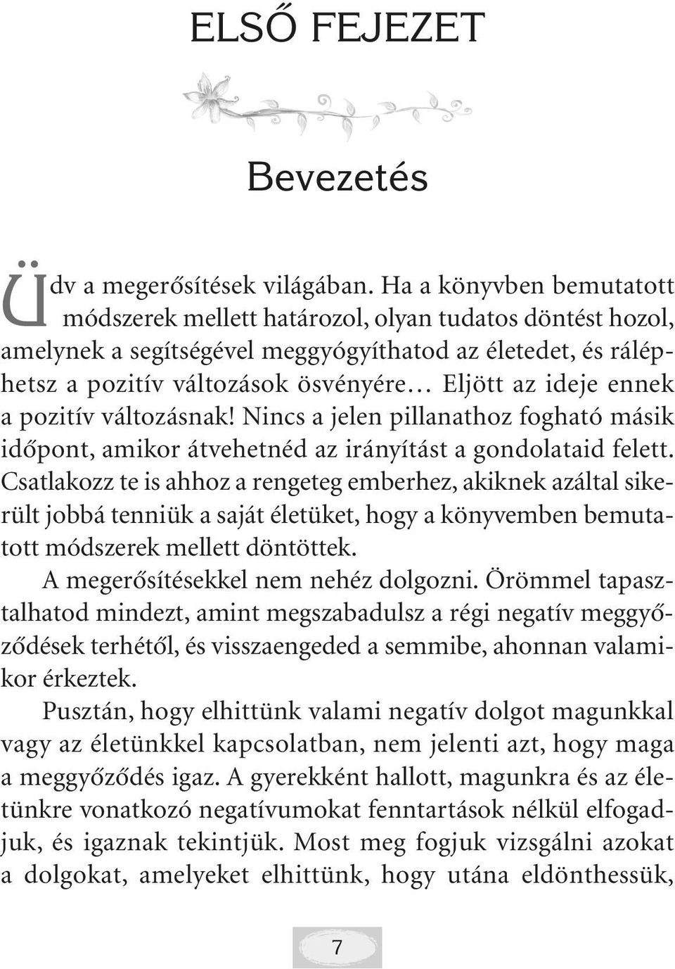 ennek a pozitív változásnak! Nincs a jelen pillanathoz fogható másik idõpont, amikor átvehetnéd az irányítást a gondolataid felett.