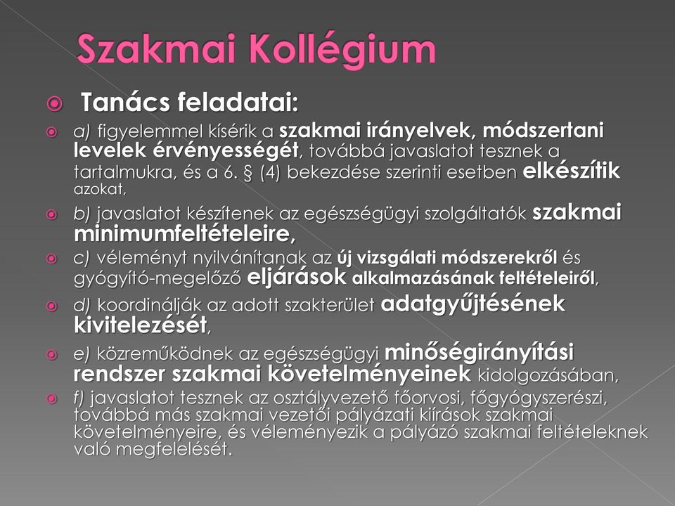 gyógyító-megelőző eljárások alkalmazásának feltételeiről, d) koordinálják az adott szakterület adatgyűjtésének kivitelezését, e) közreműködnek az egészségügyi minőségirányítási rendszer