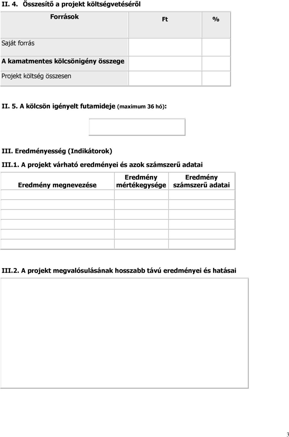 Projekt költség összesen II. 5. A kölcsön igényelt futamideje (maximum 36 hó): III.