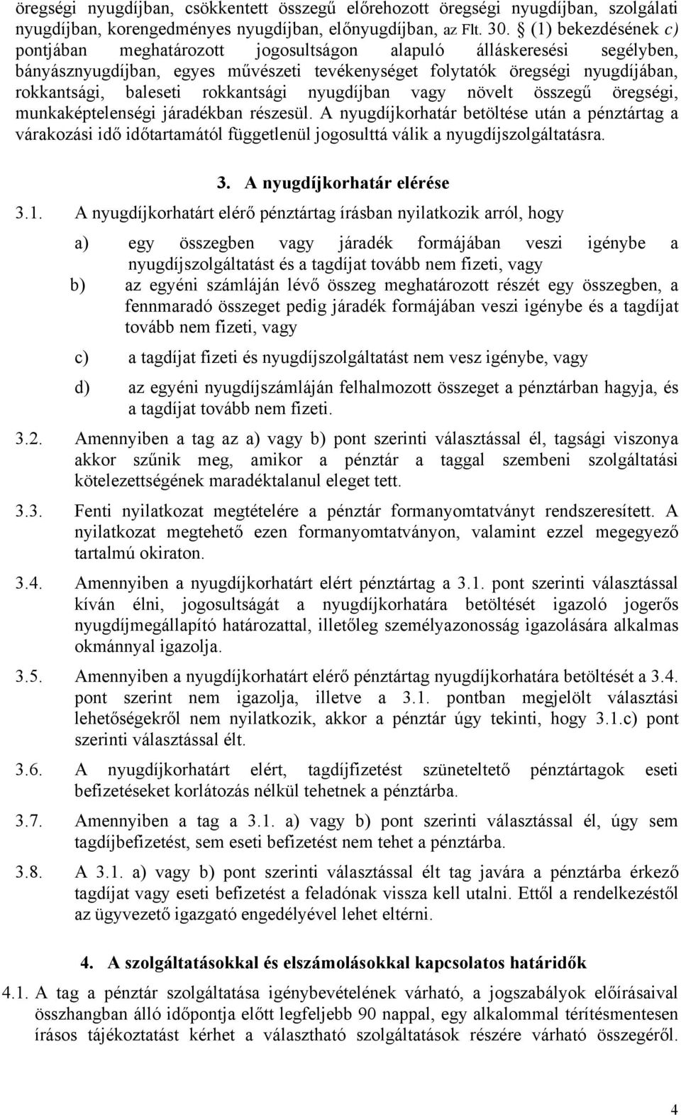 rokkantsági nyugdíjban vagy növelt összegű öregségi, munkaképtelenségi járadékban részesül.