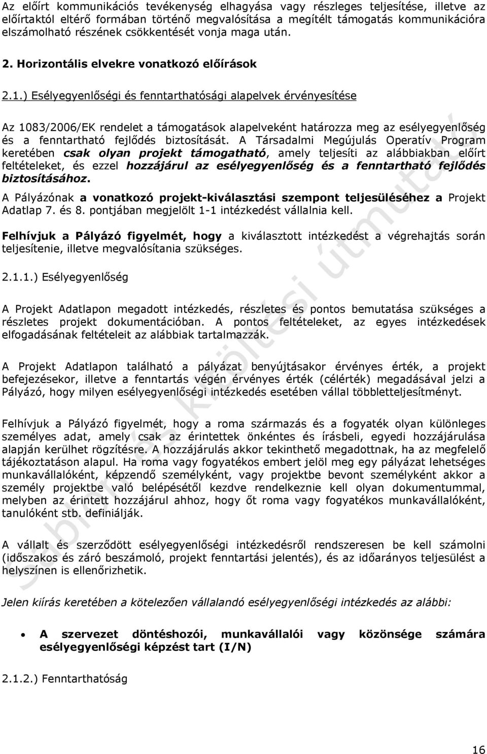 ) Esélyegyenlőségi és fenntarthatósági alapelvek érvényesítése Az 1083/2006/EK rendelet a támogatások alapelveként határozza meg az esélyegyenlőség és a fenntartható fejlődés biztosítását.