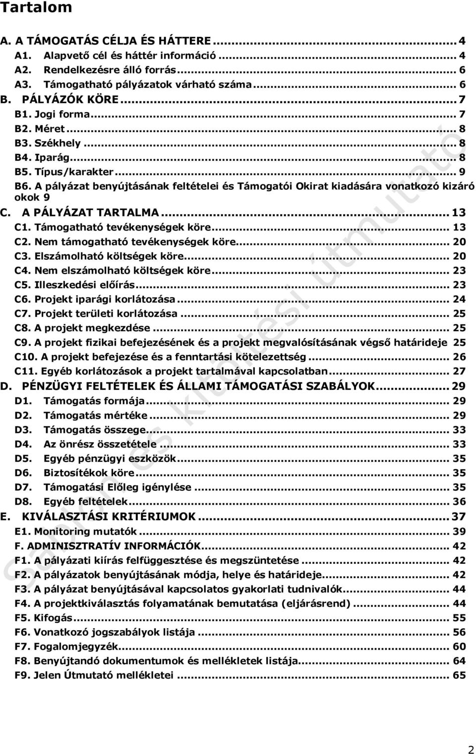 A PÁLYÁZAT TARTALMA... 13 C1. Támogatható tevékenységek köre... 13 C2. Nem támogatható tevékenységek köre... 20 C3. Elszámolható költségek köre... 20 C4. Nem elszámolható költségek köre... 23 C5.