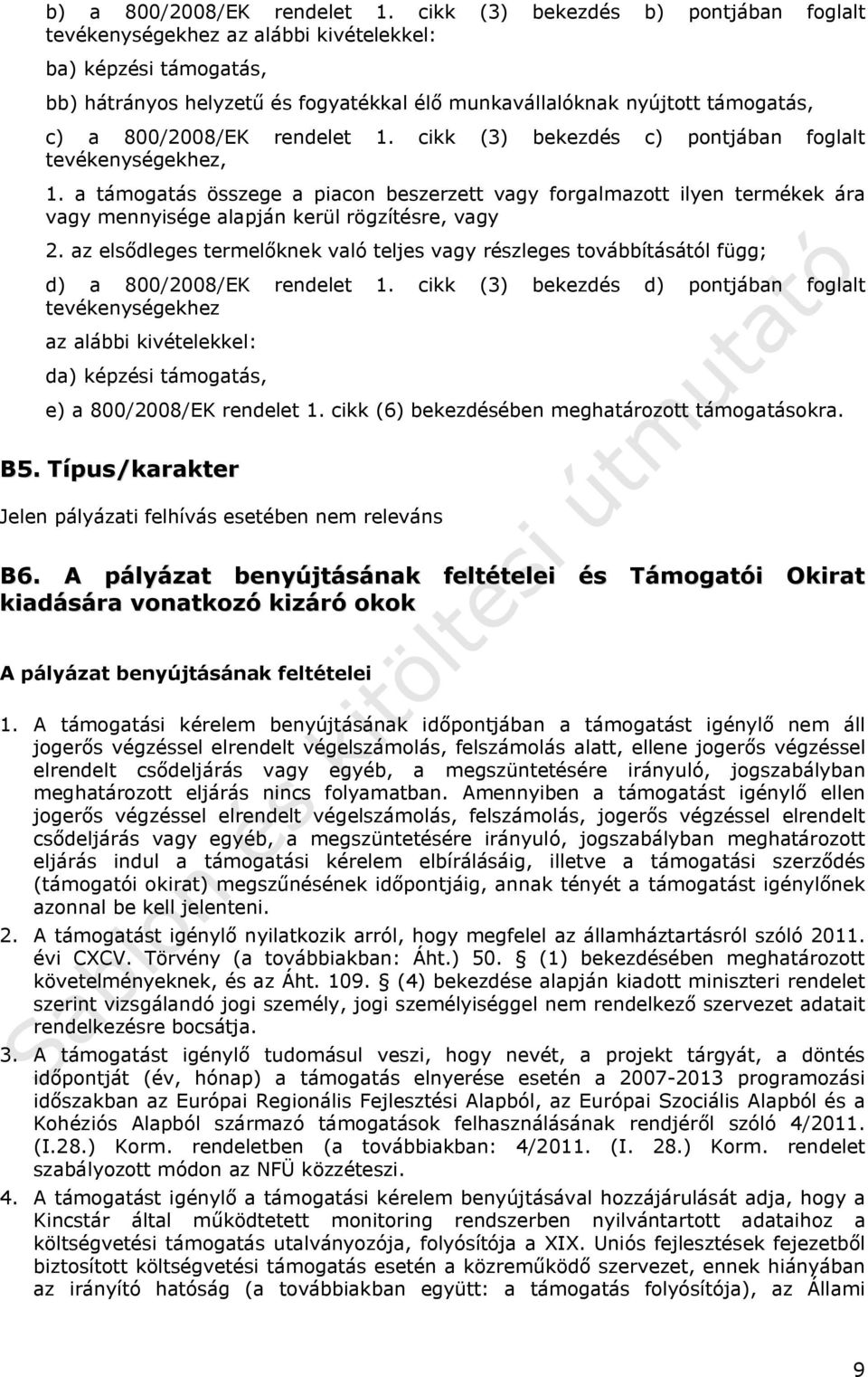 rendelet 1. cikk (3) bekezdés c) pontjában foglalt tevékenységekhez, 1. a támogatás összege a piacon beszerzett vagy forgalmazott ilyen termékek ára vagy mennyisége alapján kerül rögzítésre, vagy 2.