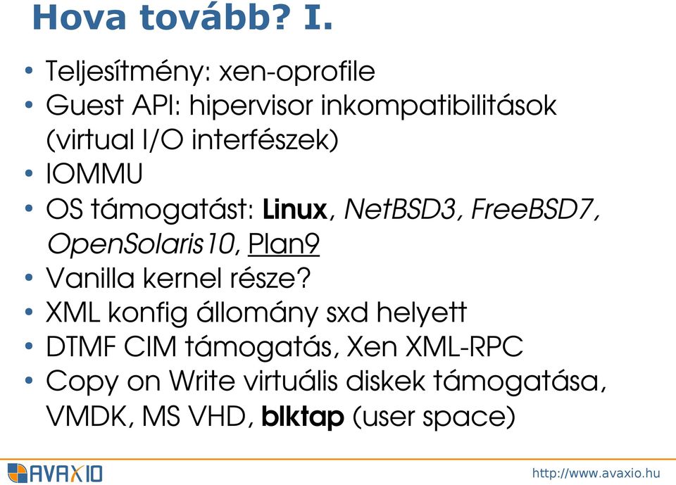 interfészek) IOMMU OS támogatást: Linux, NetBSD3, FreeBSD7, OpenSolaris10, Plan9