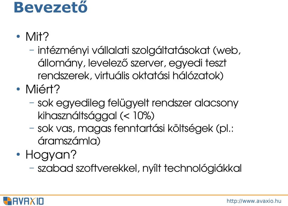 teszt rendszerek, virtuális oktatási hálózatok) sok egyedileg felügyelt rendszer