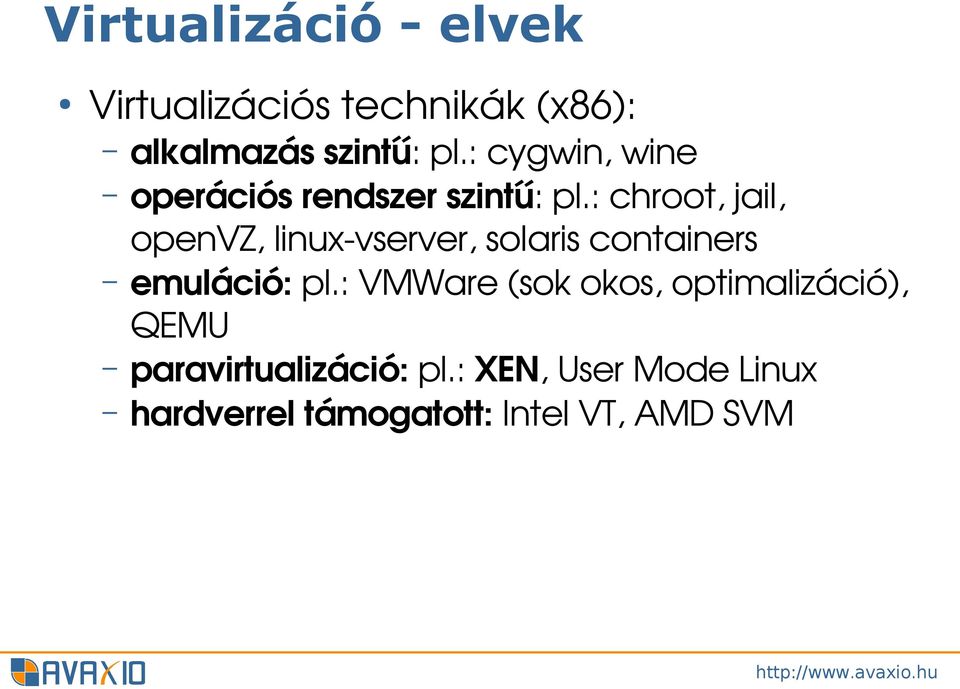 : chroot, jail, openvz, linux vserver, solaris containers emuláció: pl.