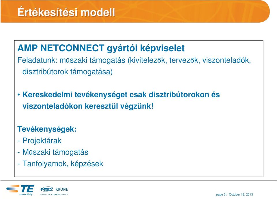 tevékenységet csak disztribútorokon és viszonteladókon keresztül végzünk!
