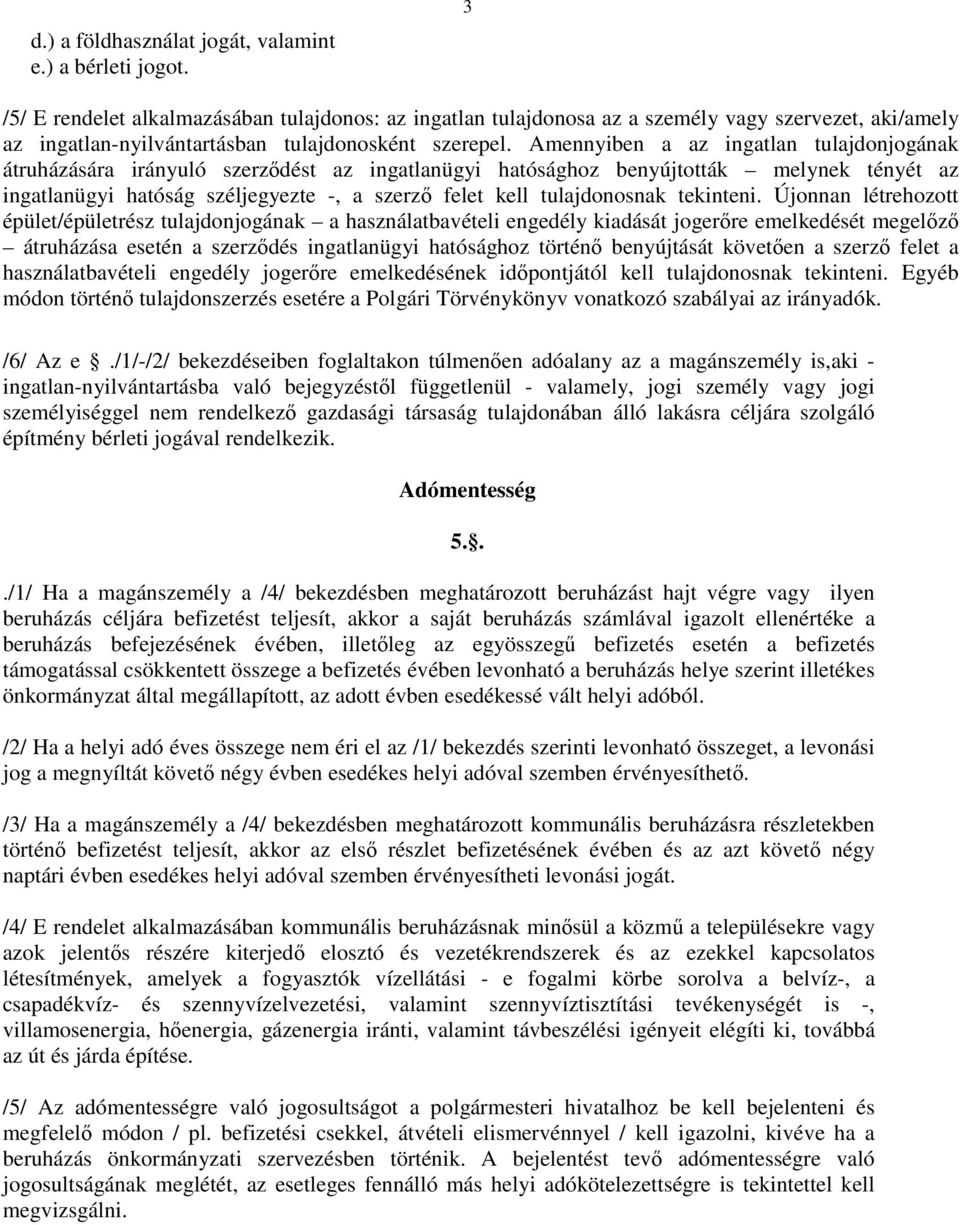 Amennyiben a az ingatlan tulajdonjogának átruházására irányuló szerződést az ingatlanügyi hatósághoz benyújtották melynek tényét az ingatlanügyi hatóság széljegyezte -, a szerző felet kell