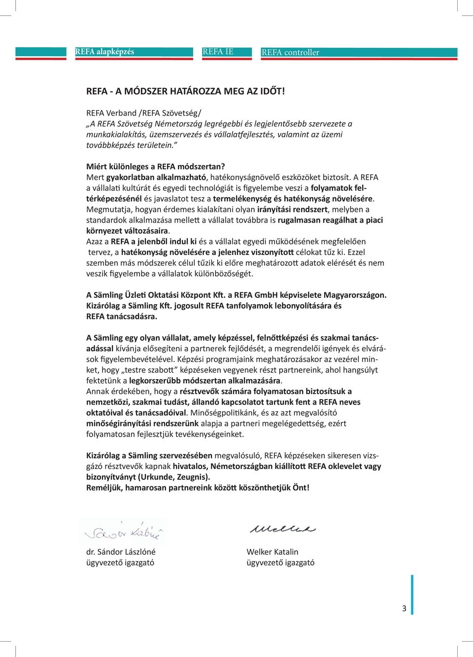 Miért különleges a REFA módszertan? Mert gyakorlatban alkalmazható, hatékonyságnövelő eszközöket biztosít.