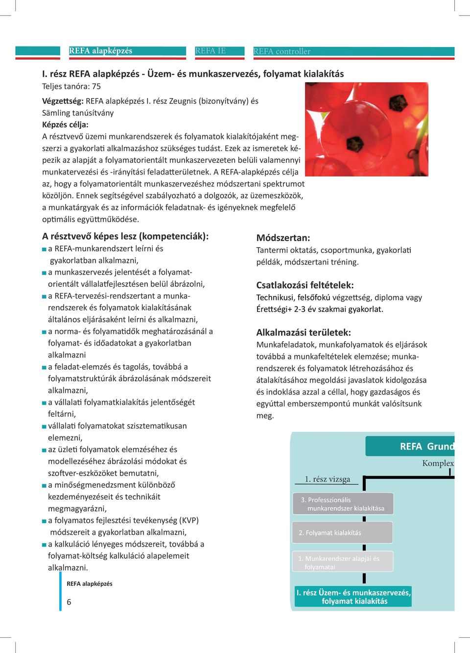 Ezek az ismeretek képezik az alapját a folyamatorientált munkaszervezeten belüli valamennyi munkatervezési és -irányítási feladatterületnek.