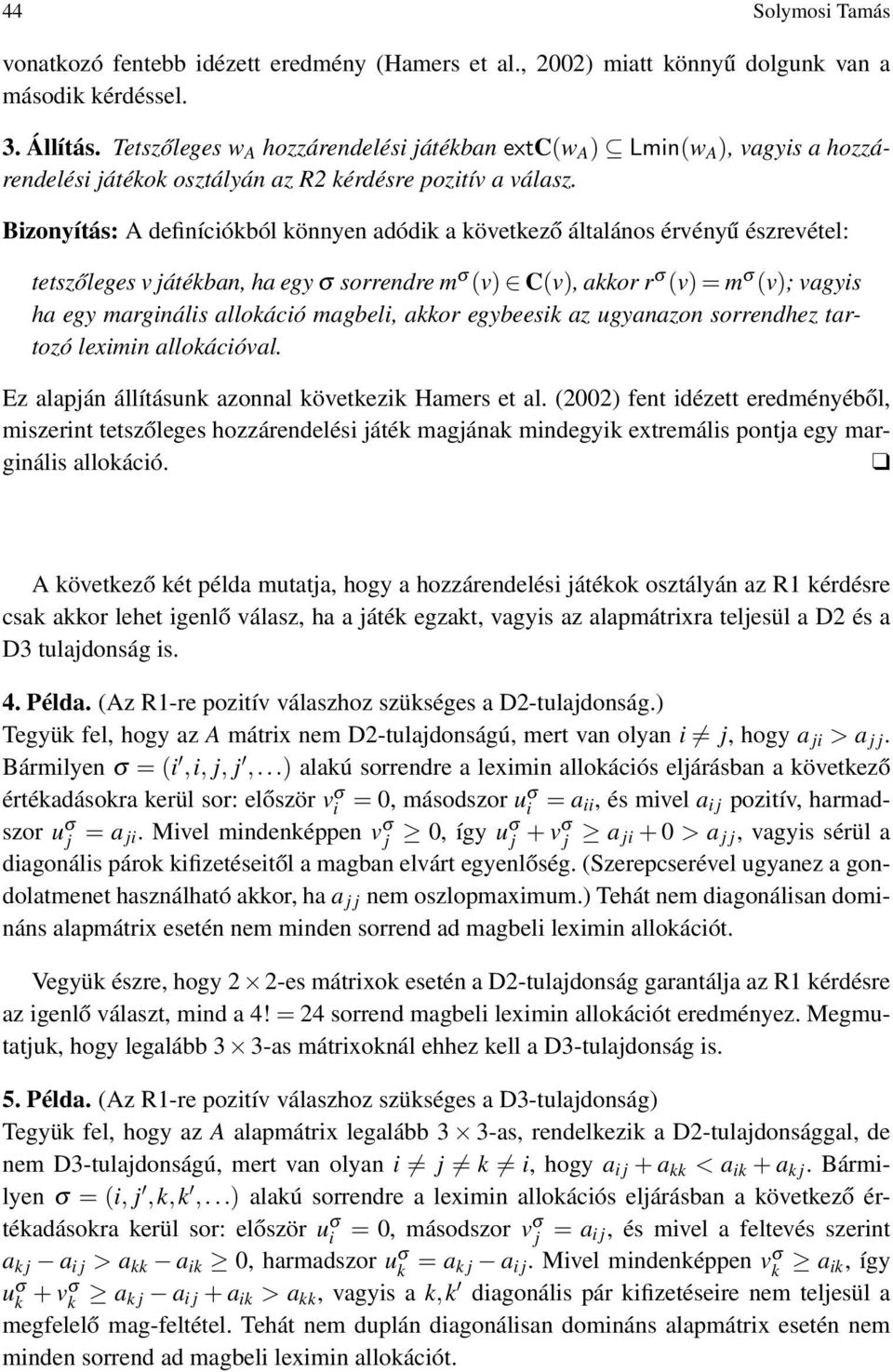 Bizonyítás: A definíciókból könnyen adódik a következő általános érvényű észrevétel: tetszőleges v játékban, ha egy σ sorrendre m σ (v) C(v), akkor r σ (v) = m σ (v); vagyis ha egy marginális