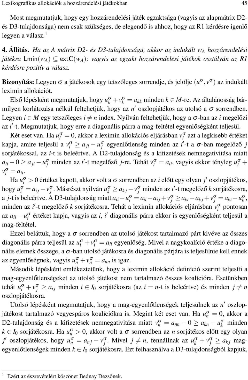 Ha az A mátrix D2- és D3-tulajdonságú, akkor az indukált w A hozzárendelési játékra Lmin(w A ) extc(w A ); vagyis az egzakt hozzárendelési játékok osztályán az R1 kérdésre pozitív a válasz.