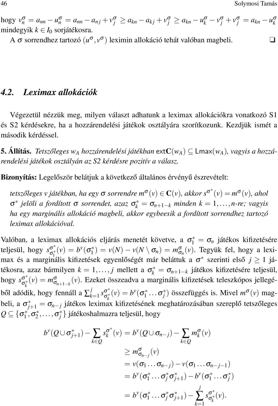 Leximax allokációk Végezetül nézzük meg, milyen választ adhatunk a leximax allokációkra vonatkozó S1 és S2 kérdésekre, ha a hozzárendelési játékok osztályára szorítkozunk.