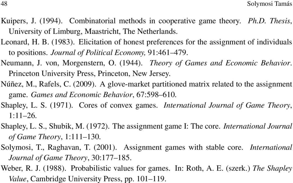 Theory of Games and Economic Behavior. Princeton University Press, Princeton, New Jersey. Núñez, M., Rafels, C. (2009). A glove-market partitioned matrix related to the assignment game.