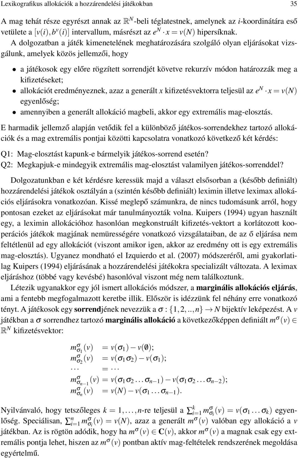 A dolgozatban a játék kimenetelének meghatározására szolgáló olyan eljárásokat vizsgálunk, amelyek közös jellemzői, hogy a játékosok egy előre rögzített sorrendjét követve rekurzív módon határozzák