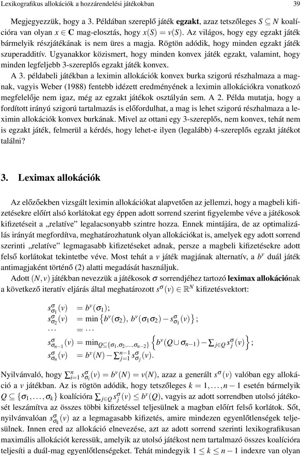 Ugyanakkor közismert, hogy minden konvex játék egzakt, valamint, hogy minden legfeljebb 3-szereplős egzakt játék konvex. A 3.