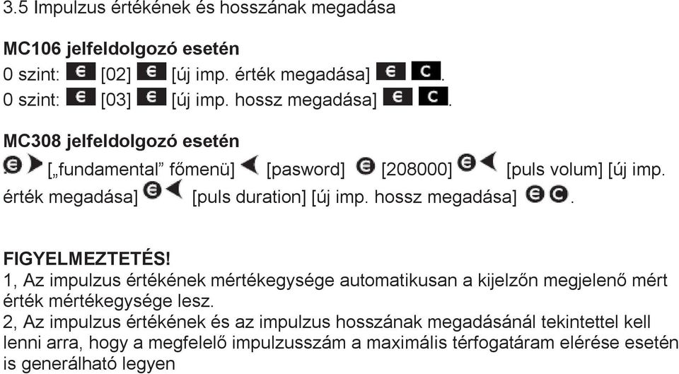 FIGYELMEZTETÉS! 1, Az impulzus értékének mértékegysége automatikusan a kijelzőn megjelenő mért érték mértékegysége lesz.