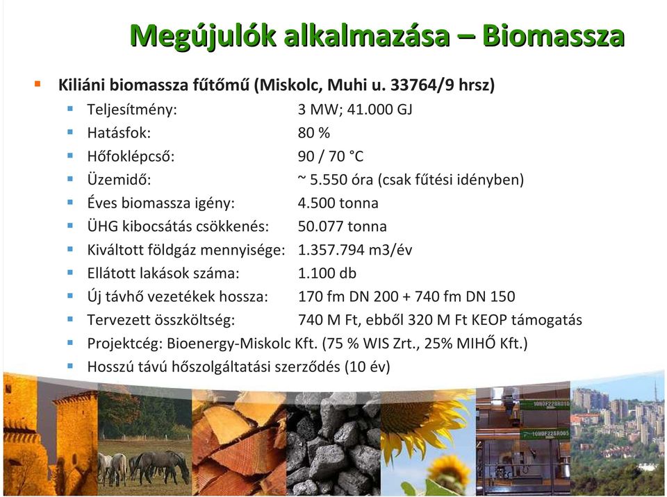 500 tonna ÜHG kibocsátás csökkenés: 50.077 tonna Kiváltott földgáz mennyisége: 1.357.794 m3/év Ellátott lakások száma: 1.