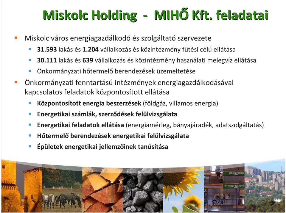 energiagazdálkodásával kapcsolatos feladatok központosított ellátása Központosított energia beszerzések (földgáz, villamos energia) Energetikai számlák, szerződések