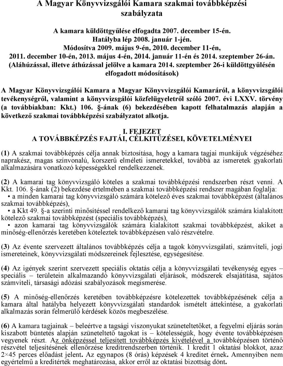 szeptember 26-i küldöttgyűlésén elfogadott módosítások) A Magyar Könyvvizsgálói Kamara a Magyar Könyvvizsgálói Kamaráról, a könyvvizsgálói tevékenységről, valamint a könyvvizsgálói közfelügyeletről