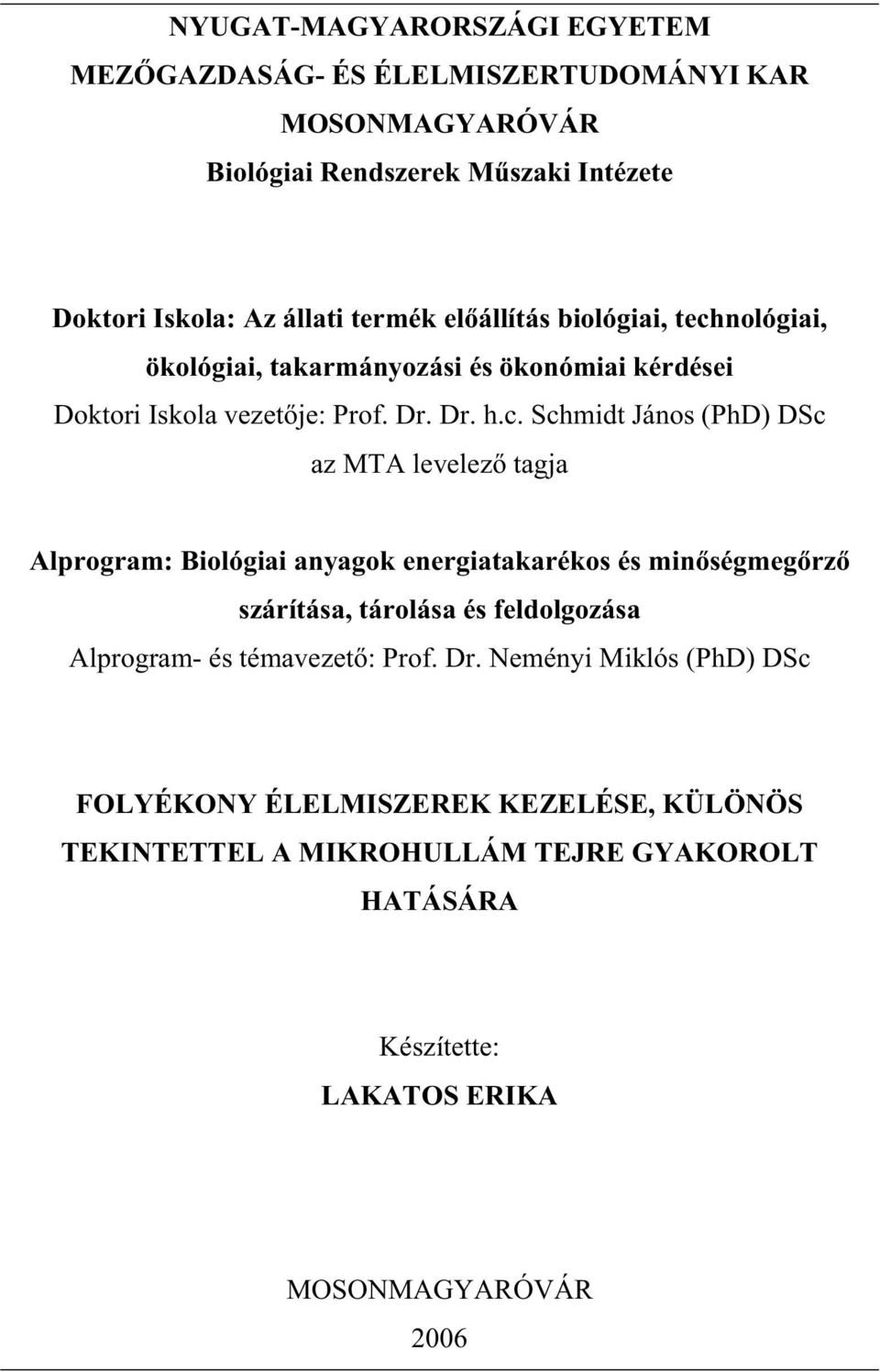 nológiai, ökológiai, takarmányozási és ökonómiai kérdései Doktori Iskola vezetje: Prof. Dr. Dr. h.c.
