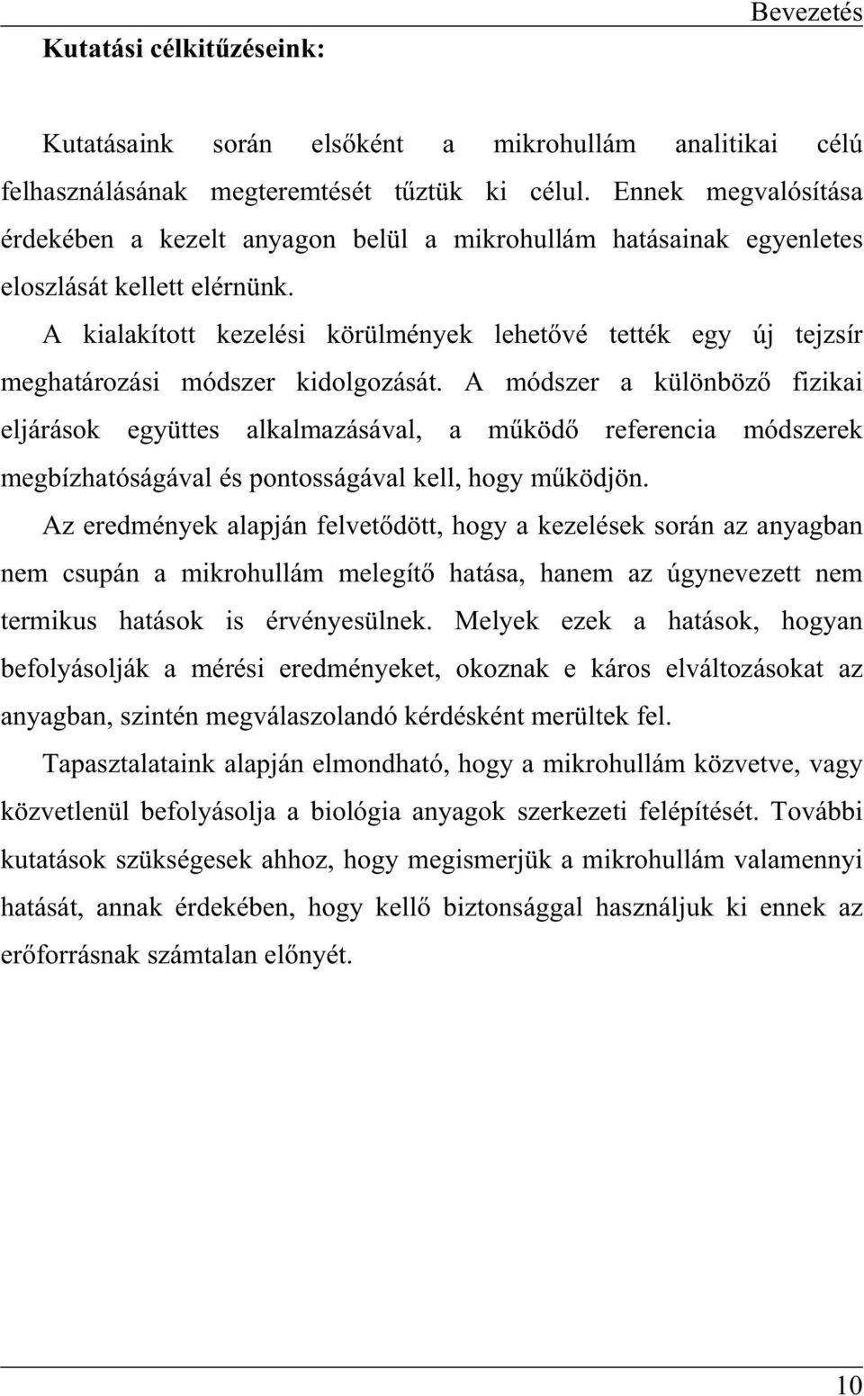 A kialakított kezelési körülmények lehetvé tették egy új tejzsír meghatározási módszer kidolgozását.