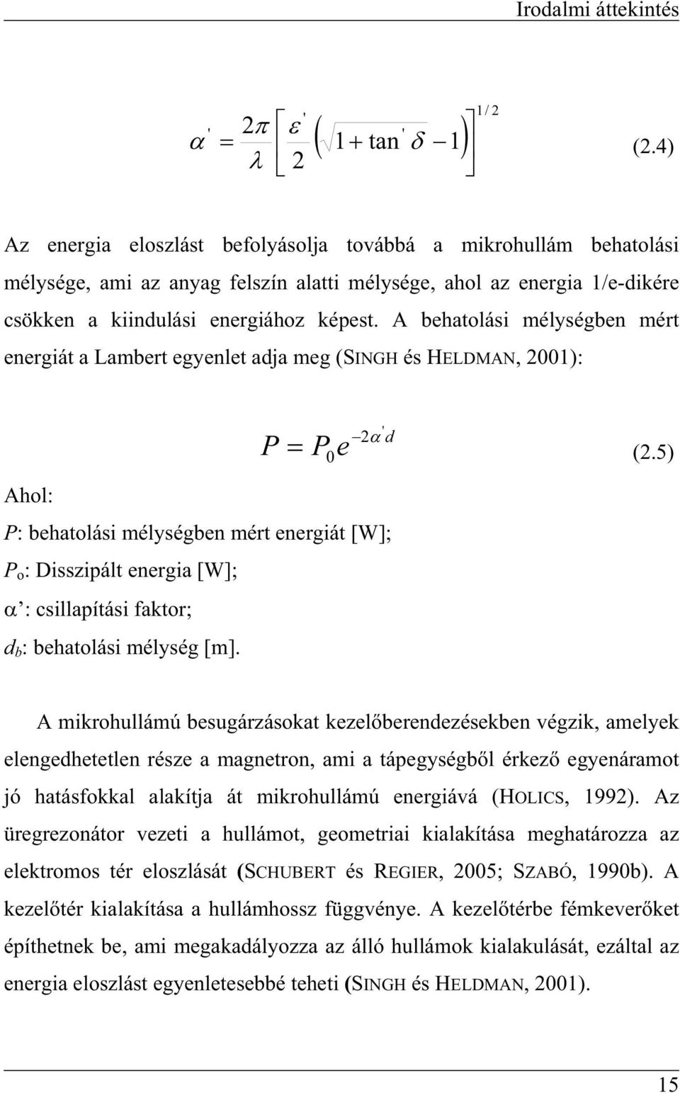 A behatolási mélységben mért energiát a Lambert egyenlet adja meg (SINGH és HELDMAN, 2001): P ' 2 d P0 e (2.
