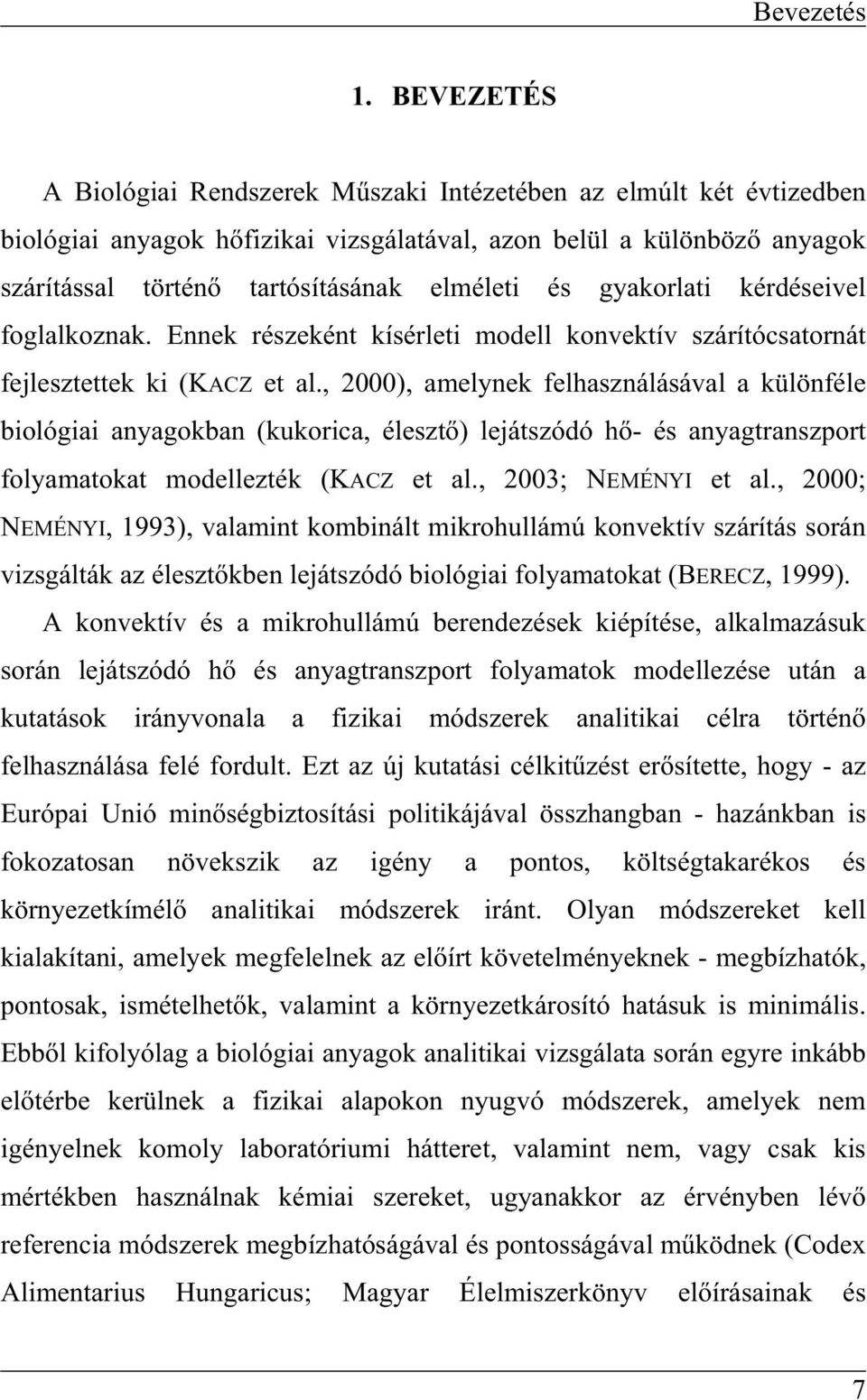 gyakorlati kérdéseivel foglalkoznak. Ennek részeként kísérleti modell konvektív szárítócsatornát fejlesztettek ki (KACZ et al.