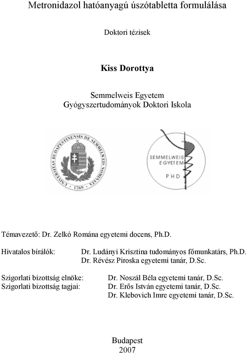 Ludányi Krisztina tudományos fımunkatárs, Ph.D. Dr. Révész Piroska egyetemi tanár, D.Sc.