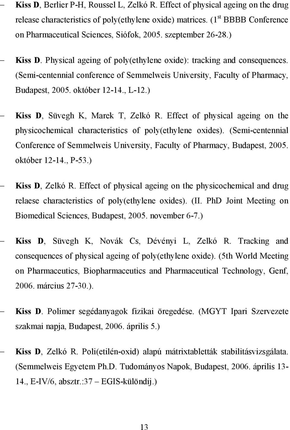 , L-12.) Kiss D, Süvegh K, Marek T, Zelkó R. Effect of physical ageing on the physicochemical characteristics of poly(ethylene oxides).