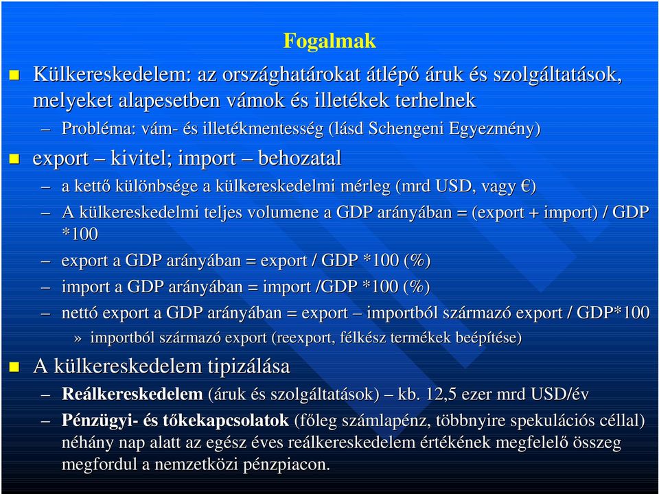 / GDP *100 (%) import a GDP arány nyában = import /GDP *100 (%) nettó export a GDP arány nyában = export importból l származ rmazó export / GDP*100» importból származó export (reexport( reexport,,