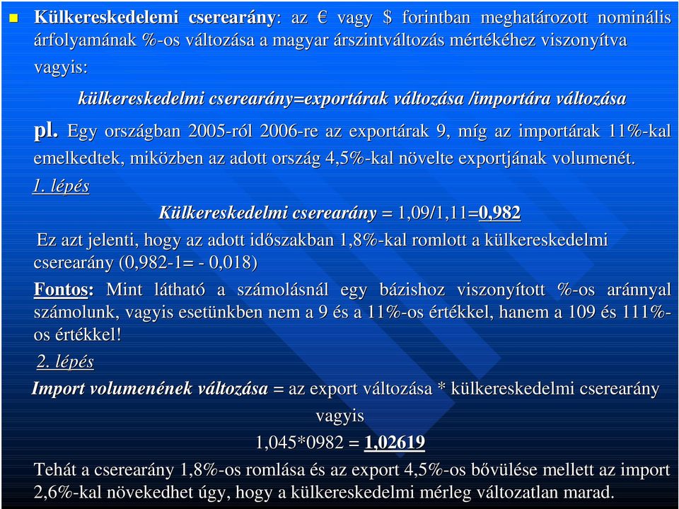 Egy országban 2005-ról 2006-re az exportárak rak 9, míg m g az importárak rak 11