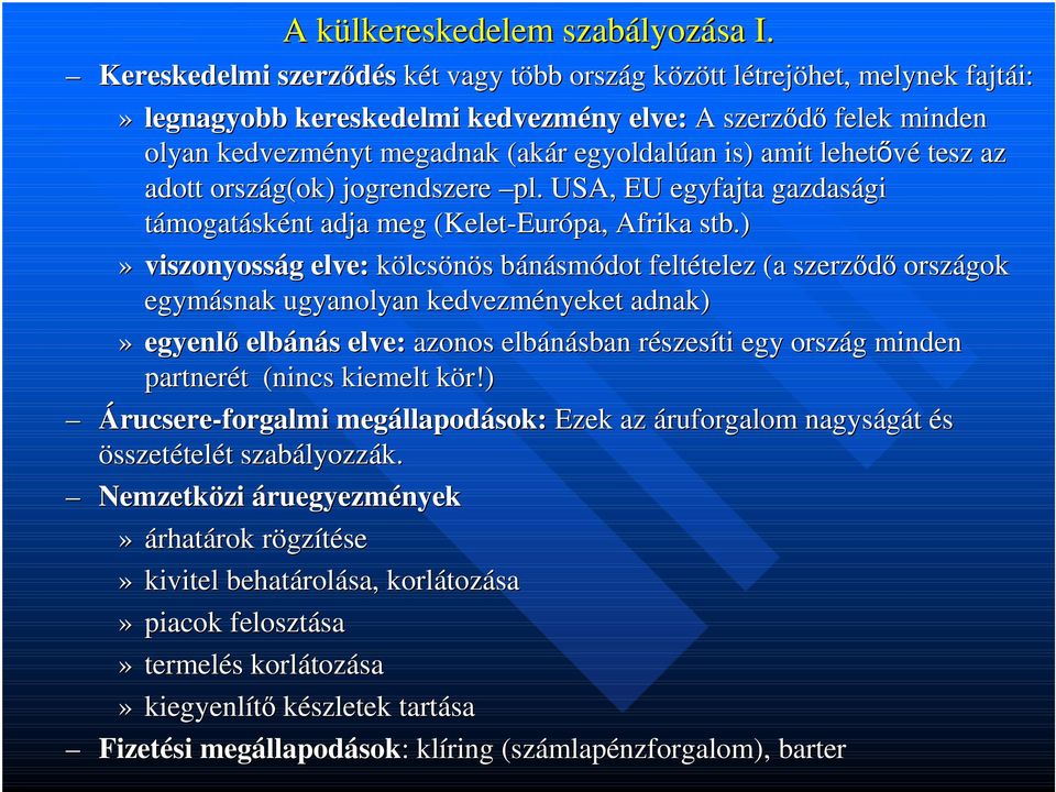 egyoldalúan an is) amit lehetővé tesz az adott ország(ok) jogrendszere pl. USA, EU egyfajta gazdasági támogatásként adja meg (Kelet-Európa, Afrika stb.