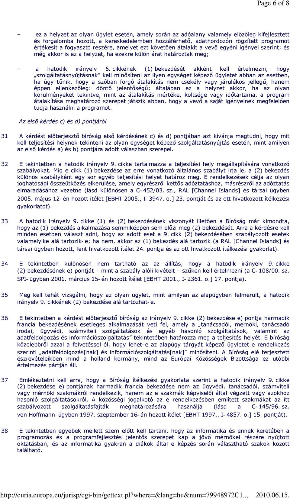 cikkének (1) bekezdését akként kell értelmezni, hogy szolgáltatásnyújtásnak kell minősíteni az ilyen egységet képező ügyletet abban az esetben, ha úgy tűnik, hogy a szóban forgó átalakítás nem