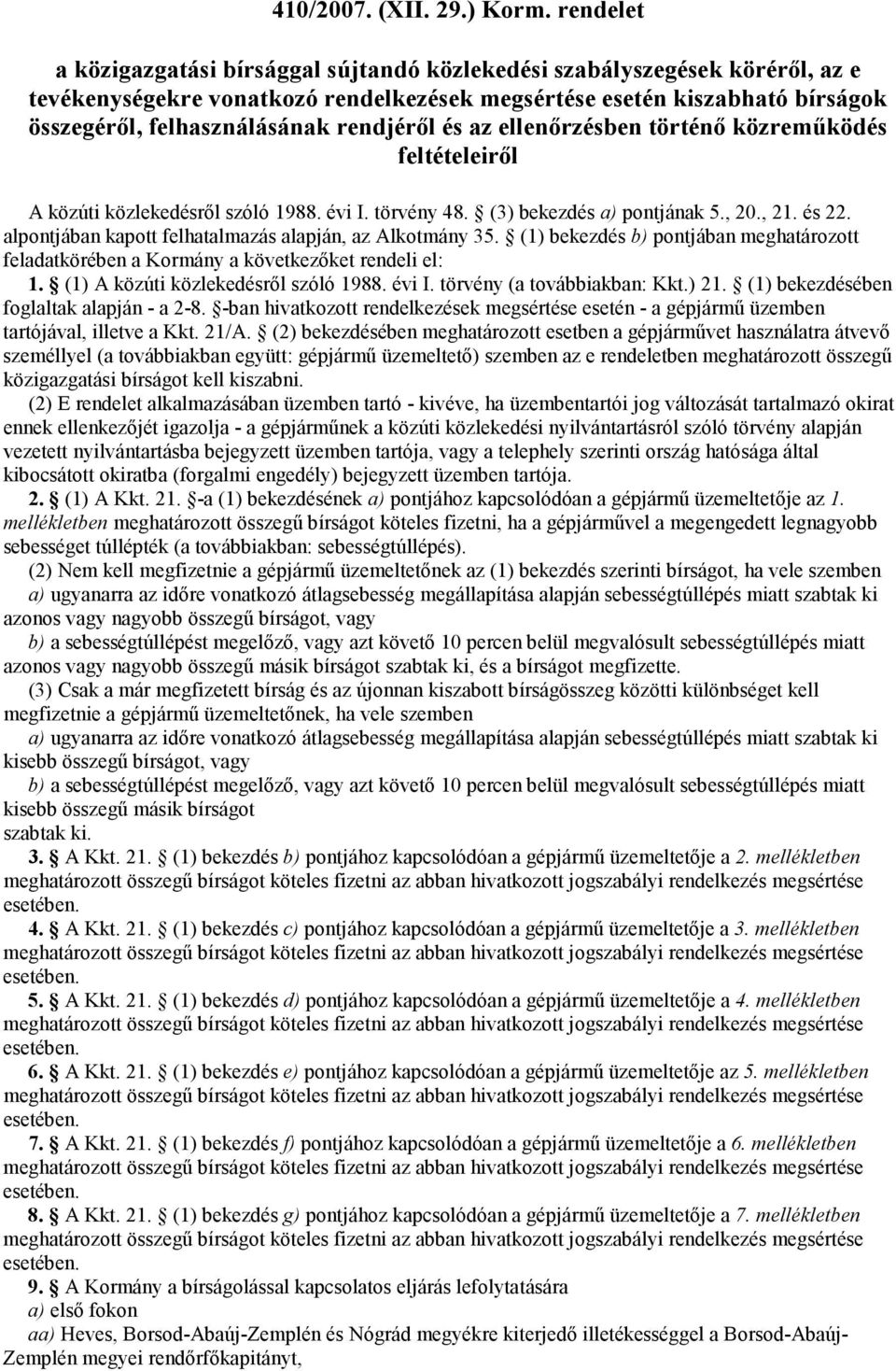 ellenırzésben történı közremőködés feltételeirıl rıl szóló 1988. évi I. törvény 48. (3) bekezdés a) jának 5., 20., 21. és 2 aljában kapott felhatalmazás alapján, az Alkotmány 35.