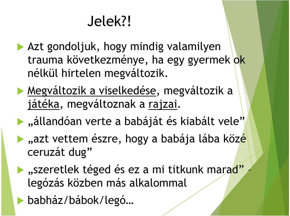 hirtelen megváltozik. Megváltozik a viselkedése, megváltozik a játéka, megváltoznak a rajzai.