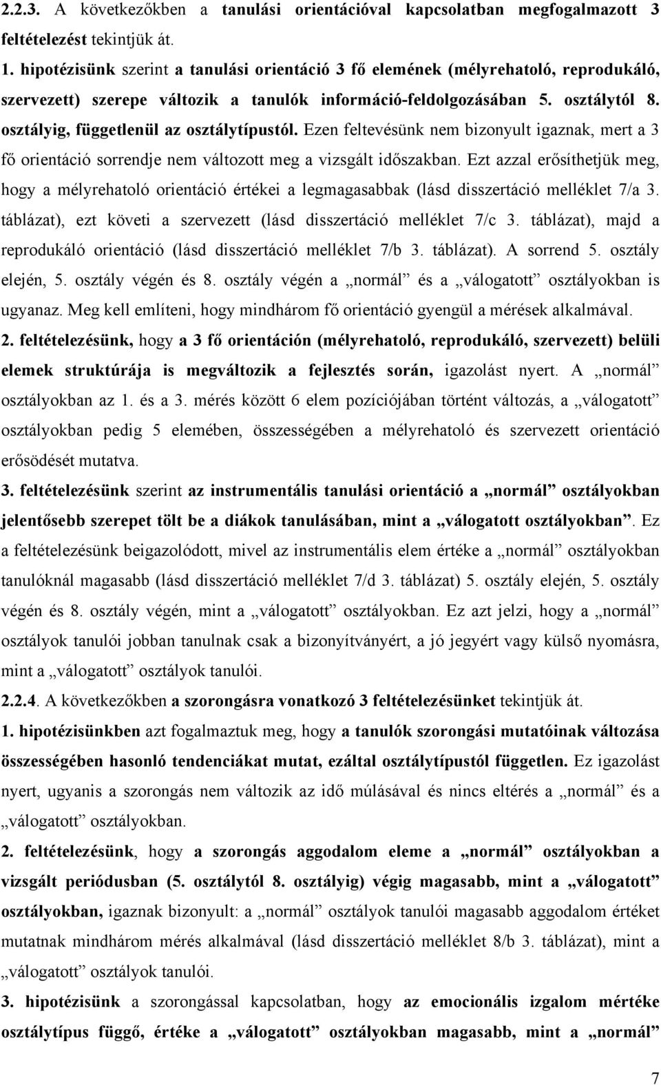 osztályig, függetlenül az osztálytípustól. Ezen feltevésünk nem bizonyult igaznak, mert a 3 fő orientáció sorrendje nem változott meg a vizsgált időszakban.