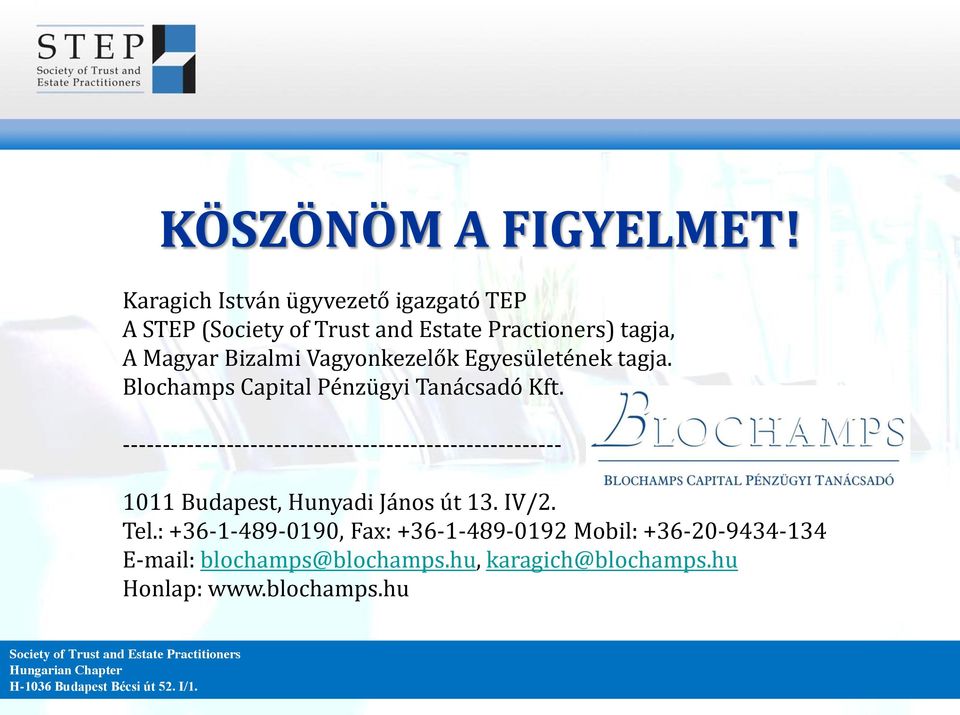 Egyesületének tagja. Blochamps Capital Pénzügyi Tanácsadó Kft.