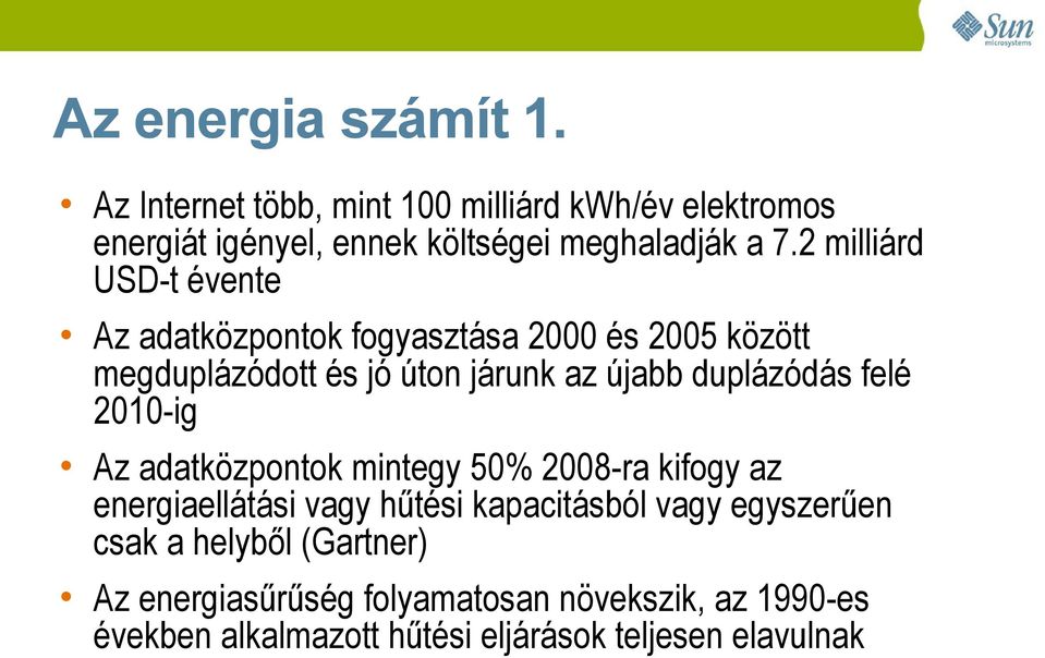felé 2010-ig Az adatközpontok mintegy 50% 2008-ra kifogy az energiaellátási vagy hűtési kapacitásból vagy egyszerűen csak a
