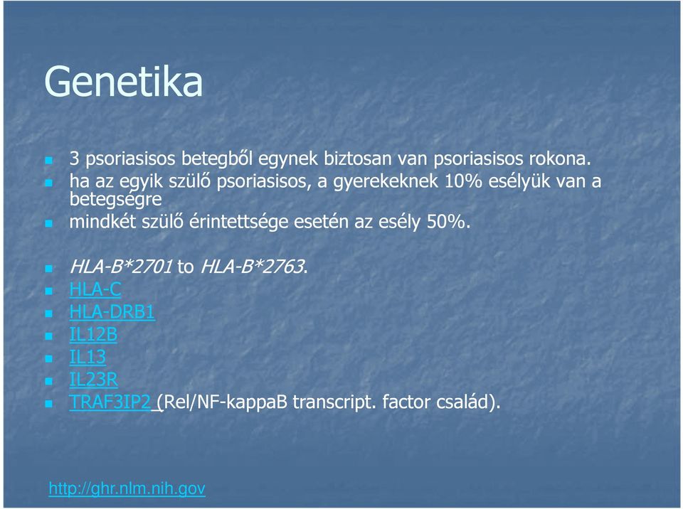 szülő érintettsége esetén az esély 50%. HLA-B*2701 to HLA-B*2763 B*2763.