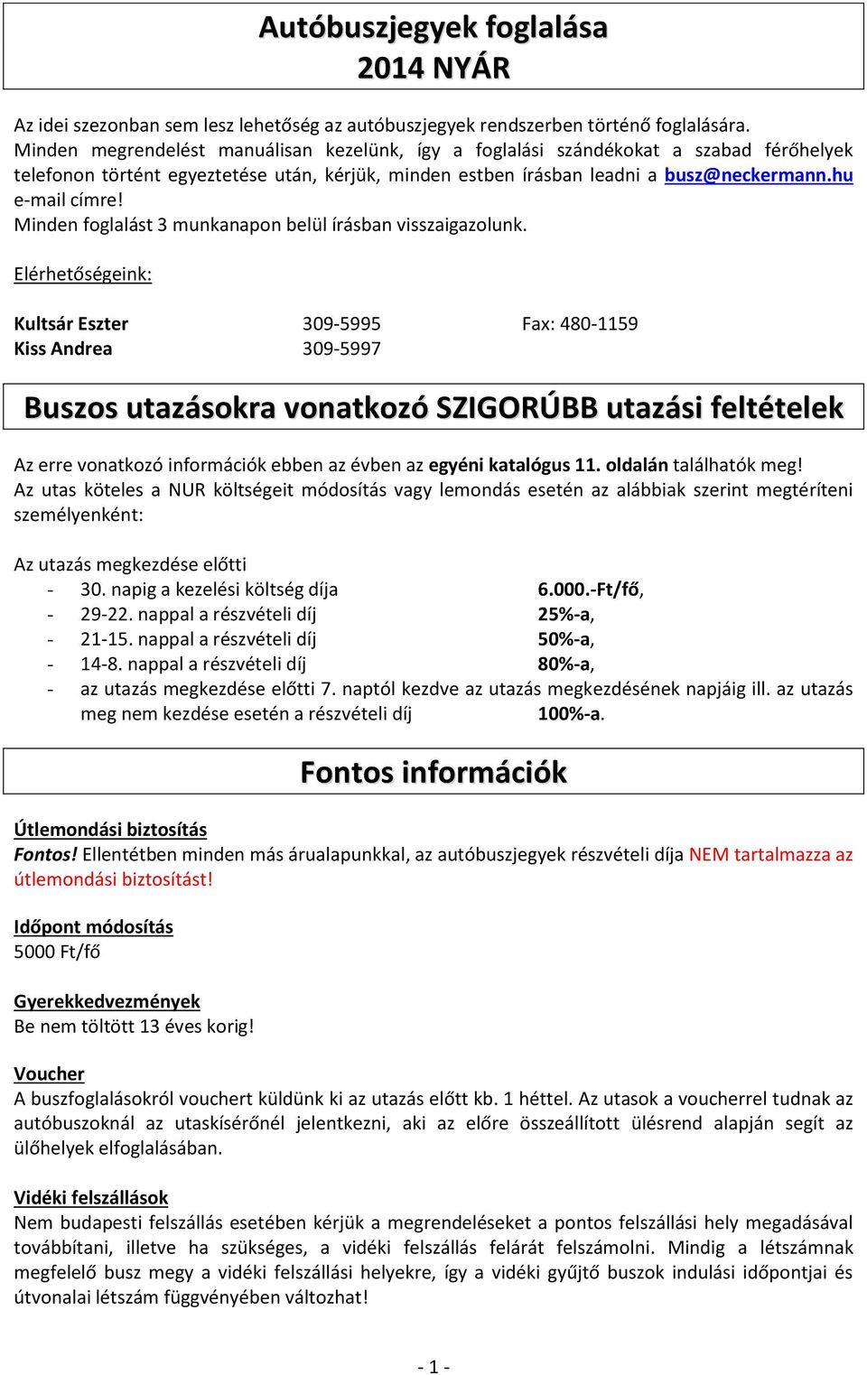 Minden foglalást 3 munkanapon belül írásban visszaigazolunk.