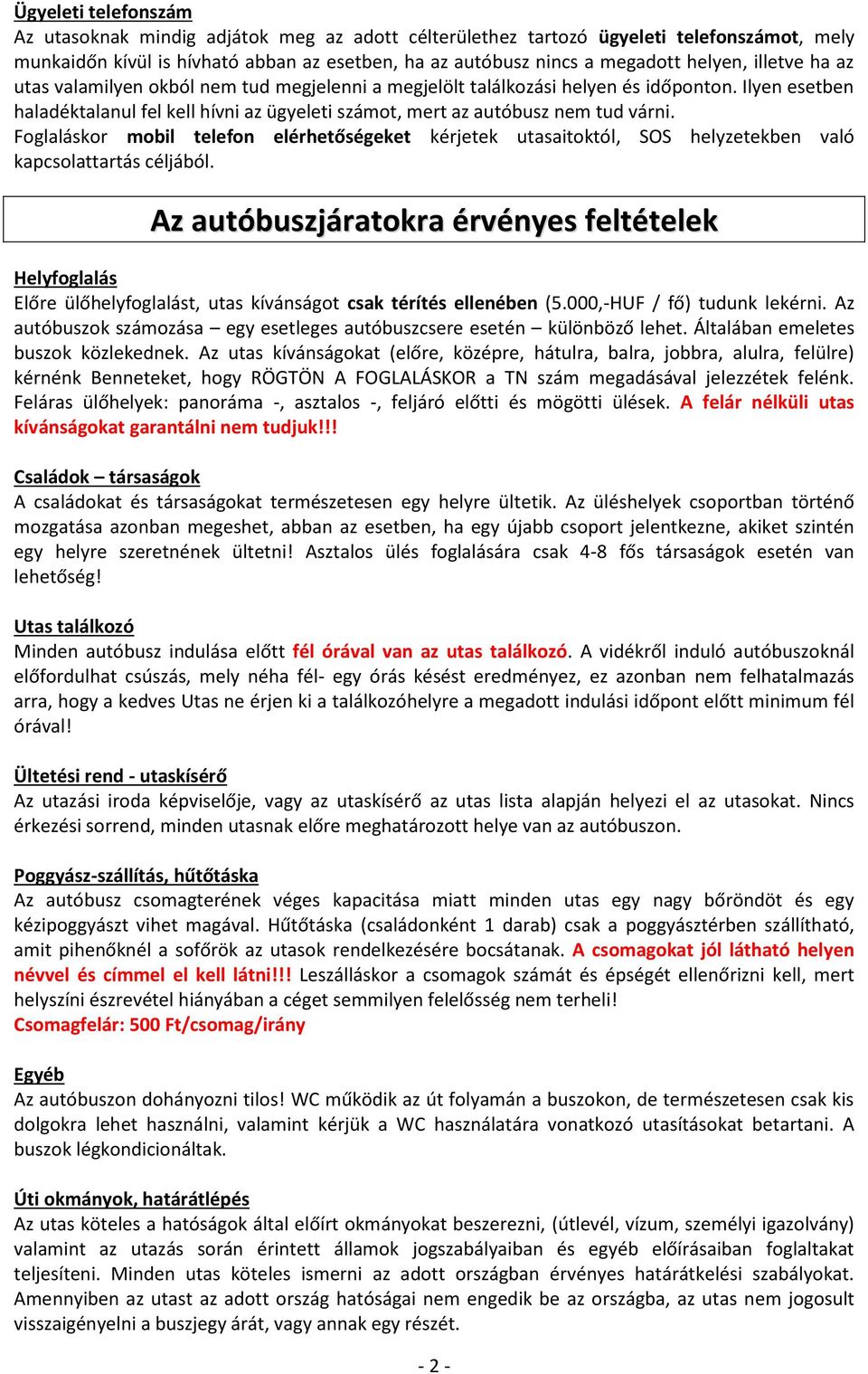 Foglaláskor mobil telefon elérhetőségeket kérjetek utasaitoktól, SOS helyzetekben való kapcsolattartás céljából.
