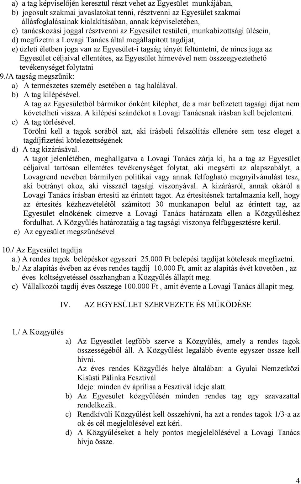 feltüntetni, de nincs joga az Egyesület céljaival ellentétes, az Egyesület hírnevével nem összeegyeztethető tevékenységet folytatni 9.
