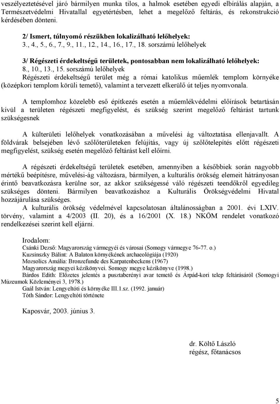 sorszámú lelőhelyek 3/ Régészeti érdekeltségű területek, pontosabban nem lokalizálható lelőhelyek: 8., 10., 13., 15.