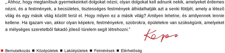 Hogy milyen ez a másik világ? Amilyen lehetne, és amilyennek lennie kellene.