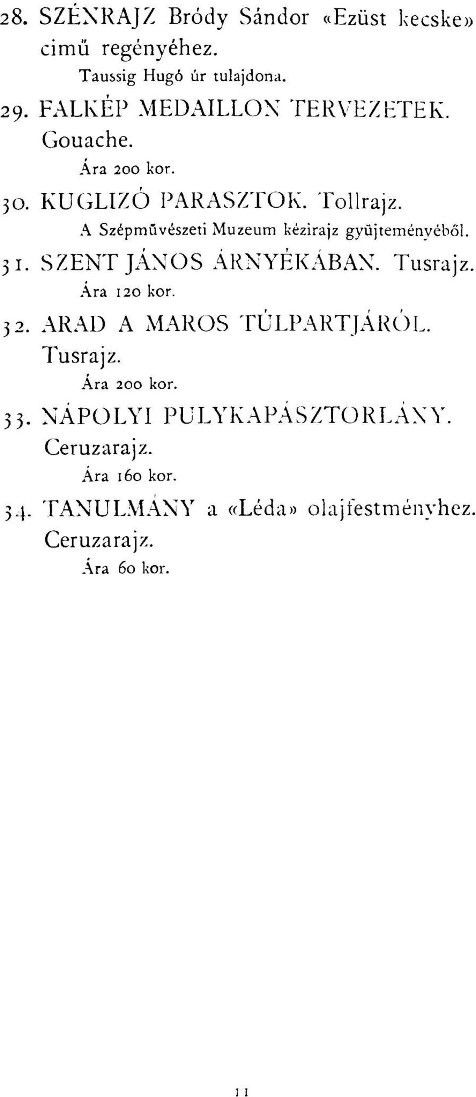 A Szépművészeti Muzeum kézirajz gyűjteményéből. 31. SZENT JÁNOS ÁRNYÉKÁBAN. Tusrajz. Ara 120 kor. 32.